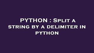 PYTHON : Split a string by a delimiter in python