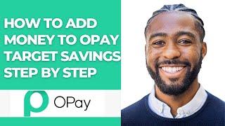 HOW TO ADD MONEY TO OPAY TARGET SAVINGS STEP BY STEP