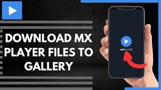 How To Download MX Player Files To Gallery