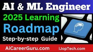 2025 AI ML Engineer Learning Roadmap | The best Step-by-step guide, Tools, Certifications