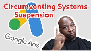 Google Ads (AdWords) Circumventing Systems Policy Account Suspension Tutorial