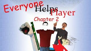 Everyone (Helps?) Player Chapter 2