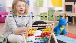 Functional Communication Training Children With Autism