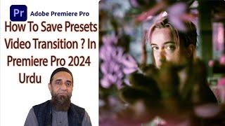 How To Save Presets Video Transition In Premiere Pro 2024  Urdu