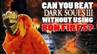 Can You Beat Dark Souls 3 Without Using BONFIRES?