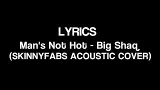 [Lyrics] Man's Not Hot - Big Shaq (SKINNYFABS ACOUSTIC COVER)