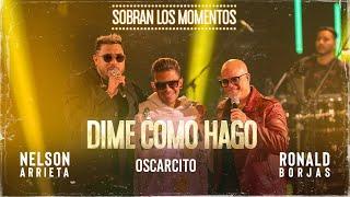 Nelson Arrieta, Ronald Borjas, Oscarcito - Dime Cómo Hago / Sobran Los Momentos (En Vivo)