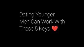 Want to Date Younger Men? Here Are 5 Keys You Need!