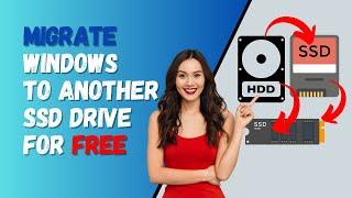 Migrate Windows to Another SSD Drive For FREE