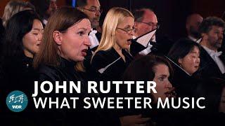 John Rutter - What Sweeter Music | WDR Rundfunkchor | Philharmonie Südwestfalen