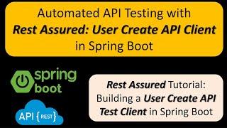 Spring Boot API Testing: Creating a User Create API Test Client with Rest Assured