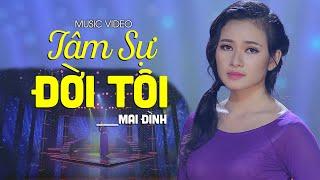 Tâm Sự Đời Tôi - Mai Đình | Nhạc Trữ Tình Hay Nhất