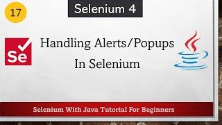 #17 Handling Alerts/Popups In Selenium | Selenium WebDriver Tutorial for Beginners