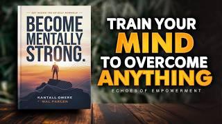 Become Mentally Strong: Achieve Anything You Set Your Mind To (Audiobook)