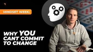 Why YOU Can't Commit To Change