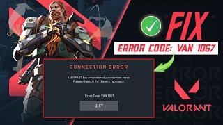 How to Fix Valorant Connection Error Van 1067 on PC | Valorant Has Encountered a Connection Error
