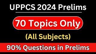 केवल 70 टॉपिक्स तैयार कीजिए for UPPSC Prelims 2024 |