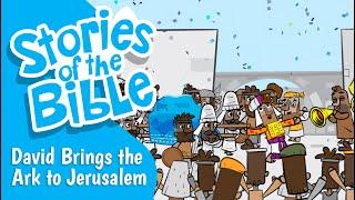 David Brings the Ark to Jerusalem | Stories of the Bible