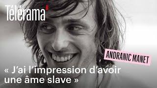 Andranic Manet : « La sensation d’attirer l’attention me désespère »