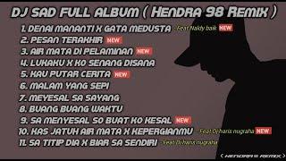 DJ SAD!! FULL ALBUM SLOW REMIX TERBARU 2023 - Hendra 98 Remix Feat.  Naldy Baik & dj haris nugraha