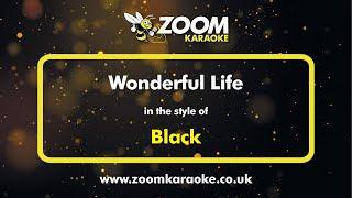 Black - Wonderful Life - Karaoke Version from Zoom Karaoke