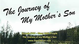 The Journey of My Mother’s Son – Episode #101 – Many Little People