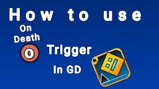 How to use on death trigger in geometrydash(GD)