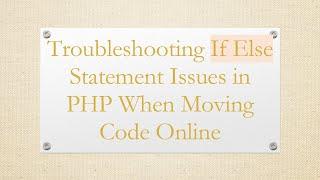 Troubleshooting If Else Statement Issues in PHP When Moving Code Online