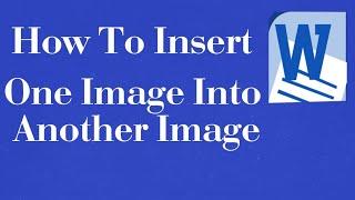 How to insert one picture into another picture in Ms word /insertion of one image over another image