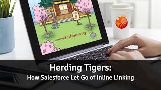 Herding Tigers - How Saleforce let go of inline linking [TC Dojo Open Session]