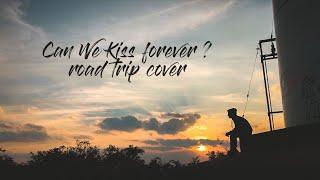 Can we kiss forever ? Cover by Nilesh hadalgi and abhishek garagad road trip