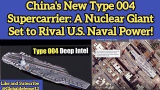 China's New Type 004 Supercarrier: A Nuclear Giant Set to Rival U.S. Naval Power!