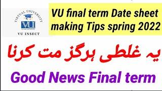 Good News. How to make VU final term date sheet spring 2022 Tips | ya ghalti kabhi mat krna
