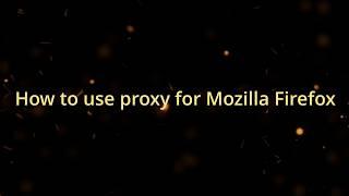 How to use proxy for Mozilla Firefox + free proxy