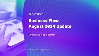 Business Flow - August 2024 Update - Dynatrace App Spotlight