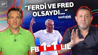 Fenerbahçe - Lille Maç Sonu | Nihat Kahveci, Nebil Evren | Kontratak