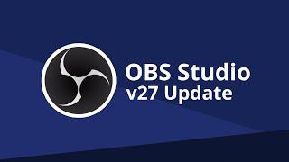 OBS Studio - v27.0 Update Changes