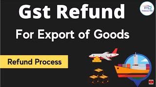 Gst refund in case export of goods from India | Online GST Refund | Gst Refund for export of goods