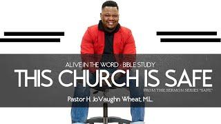 This Church is Safe // Alive in the Word Bible Study // Pastor H. JoVaughn Wheat, M.L. // 1.8.25