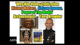 Why Nile Valley Civilization History Matters, African Queens - Historian, Archaeologist Tony Browder