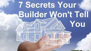 7 Secrets Your Builder Won't Tell You