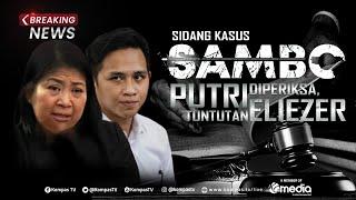 BREAKING NEWS - Sidang Sambo Hari ini, Putri Candrawathi Diperiksa dan Eliezer Hadapi Tuntutan JPU