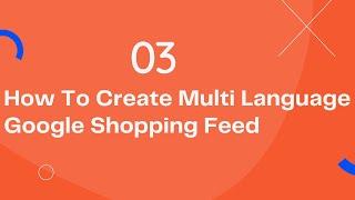 How to Create Multilanguage Google Shopping Feed For Shopify Stores?