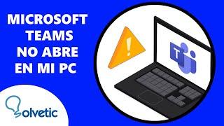 Microsoft Teams No Abre en Mi PC