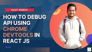 How to debug API using  chrome devtools in react js.