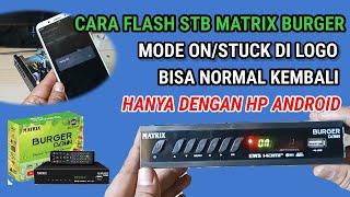 TUTORIAL CARA FLASH STB  MATRIX BURGER HIJAU YANG TERKENA MODE ON