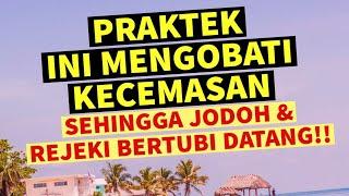 OBAT YANG MENGOBATI KECEMASAN SEHINGGA JODOH & REJEKI BERTUBI DATANG!! ( Cara Praktek Logis)