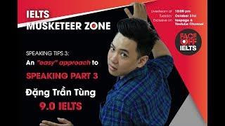 IELTS MUSKETEER ZONE | Ep 5: An easy approach to Speaking Part 3| Đặng Trần Tùng 9.0IELTS
