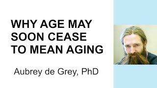 Aubrey de Grey, PhD - Why age may soon cease to mean aging