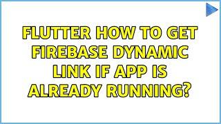 Flutter how to get firebase dynamic link if app is already running? (2 Solutions!!)